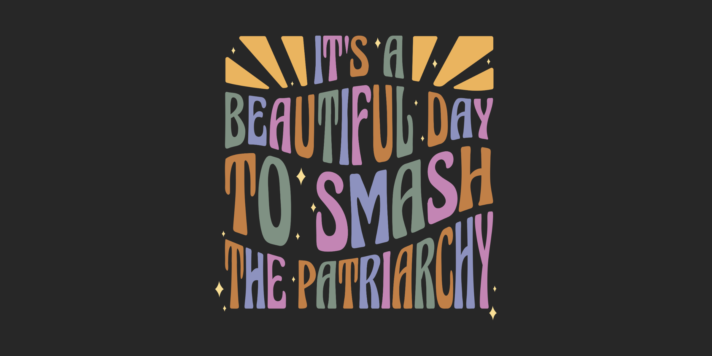 It’s a Beautiful Day to Smash the Patriarchy – Was dieser Satz wirklich bedeutet