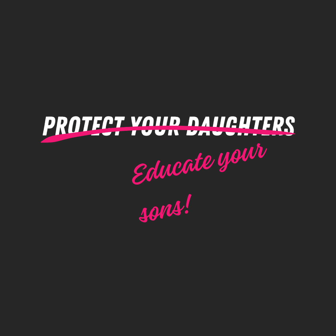 Don't Protect Your Daughters: Educate Your Sons