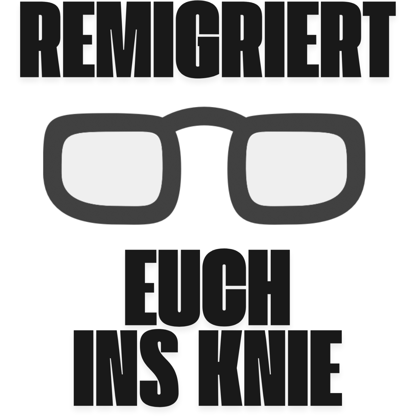 Remigriert Euch ins Knie