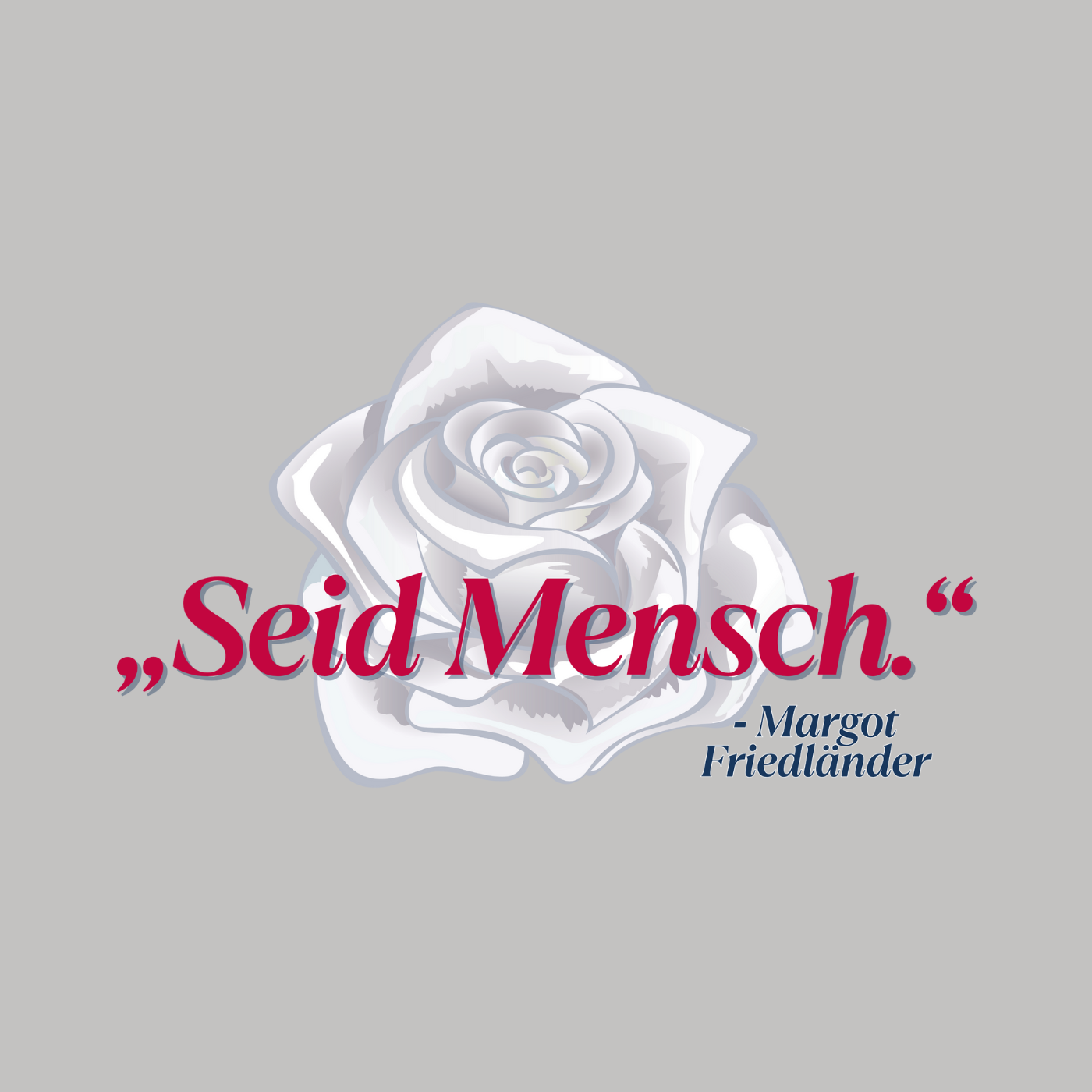 Seid Mensch "Weiße Rose Edition"