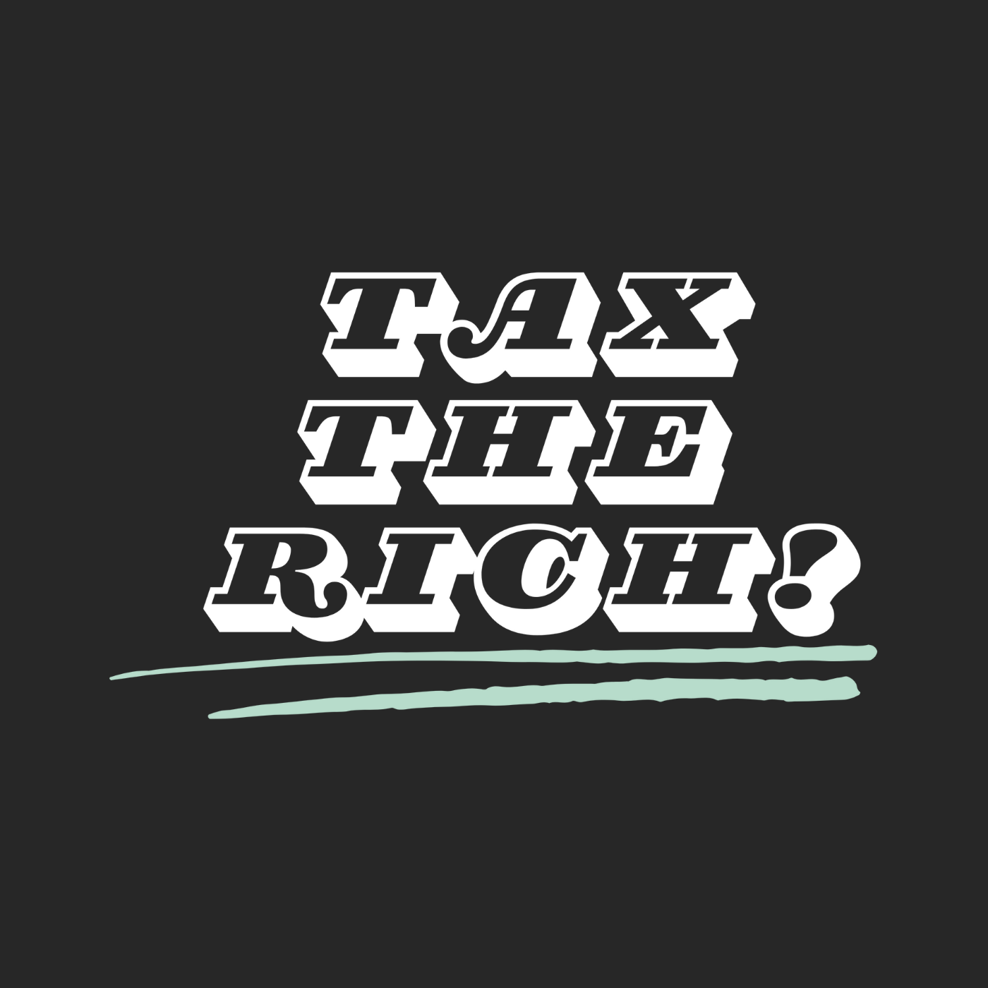 Tax The Rich "Underlined Edition"