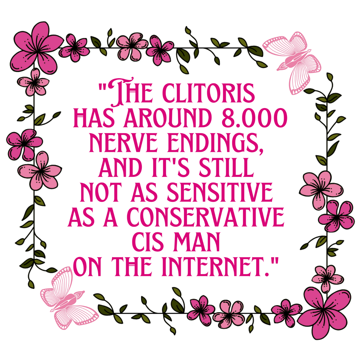 The Clitoris has around 8.000 Nerve Endings