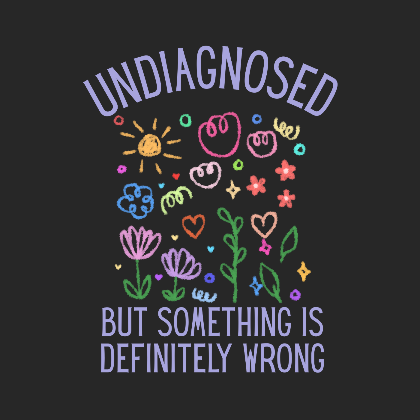 Undiagnosed but something is definitely wrong