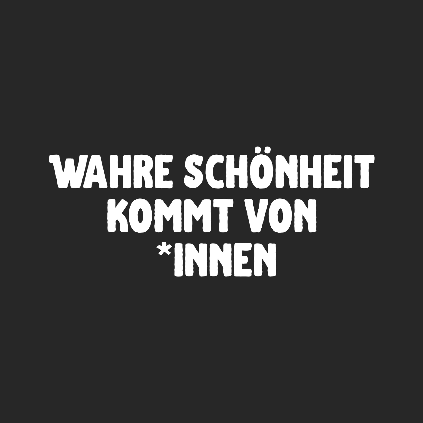 Wahre Schönheit kommt von *innen