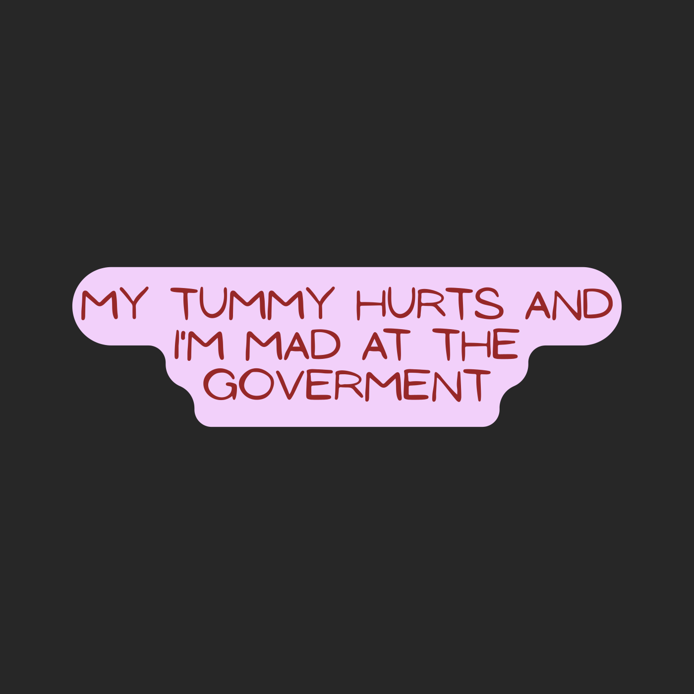 My Tummy Hurts and I'm Mad at the Government