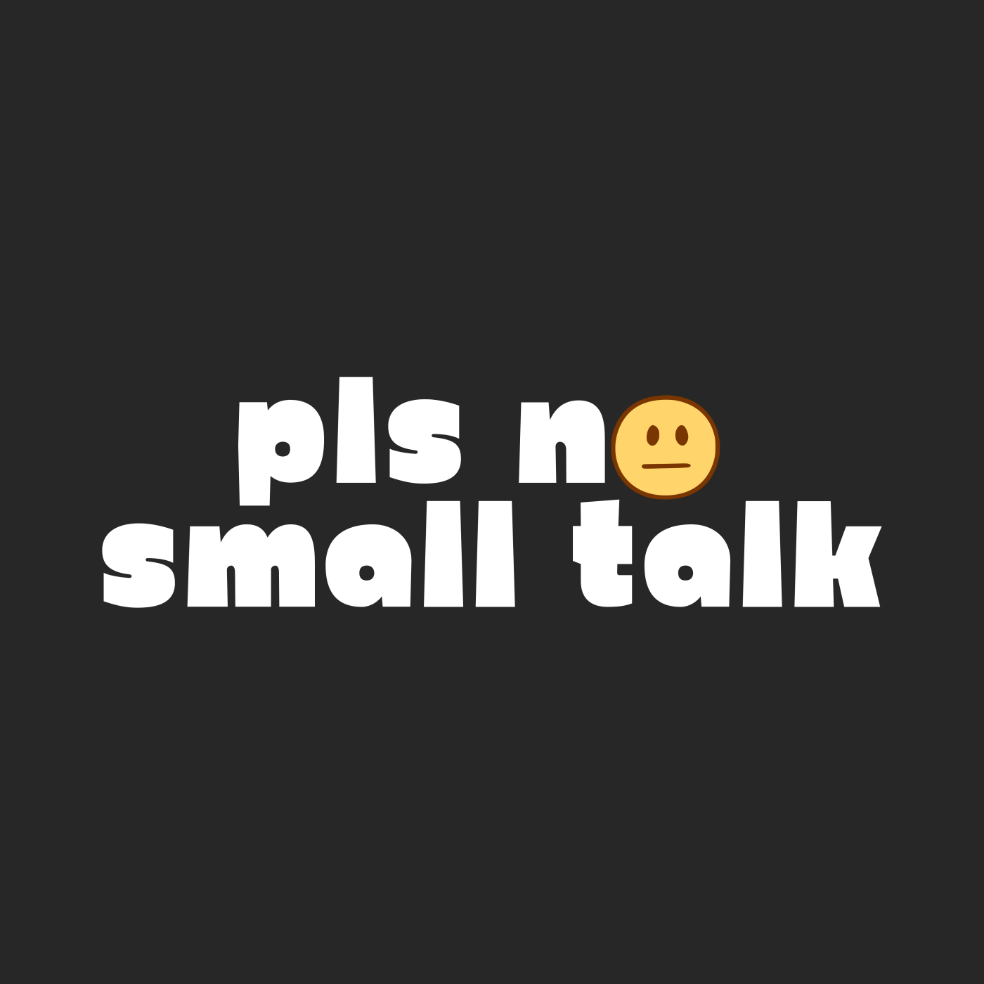 pls no small talk
