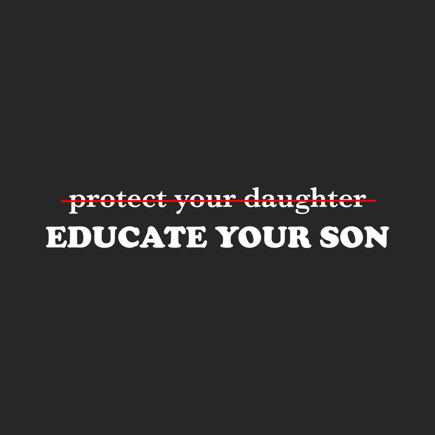 Don't Protect Your Daughters: Educate Your Sons "Singular Edition"