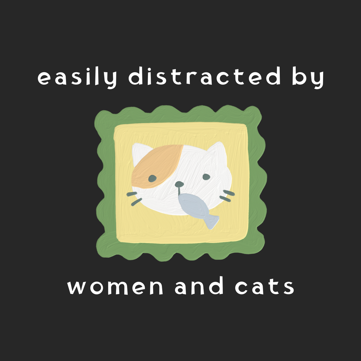 Easily Distracted by Women and Cats