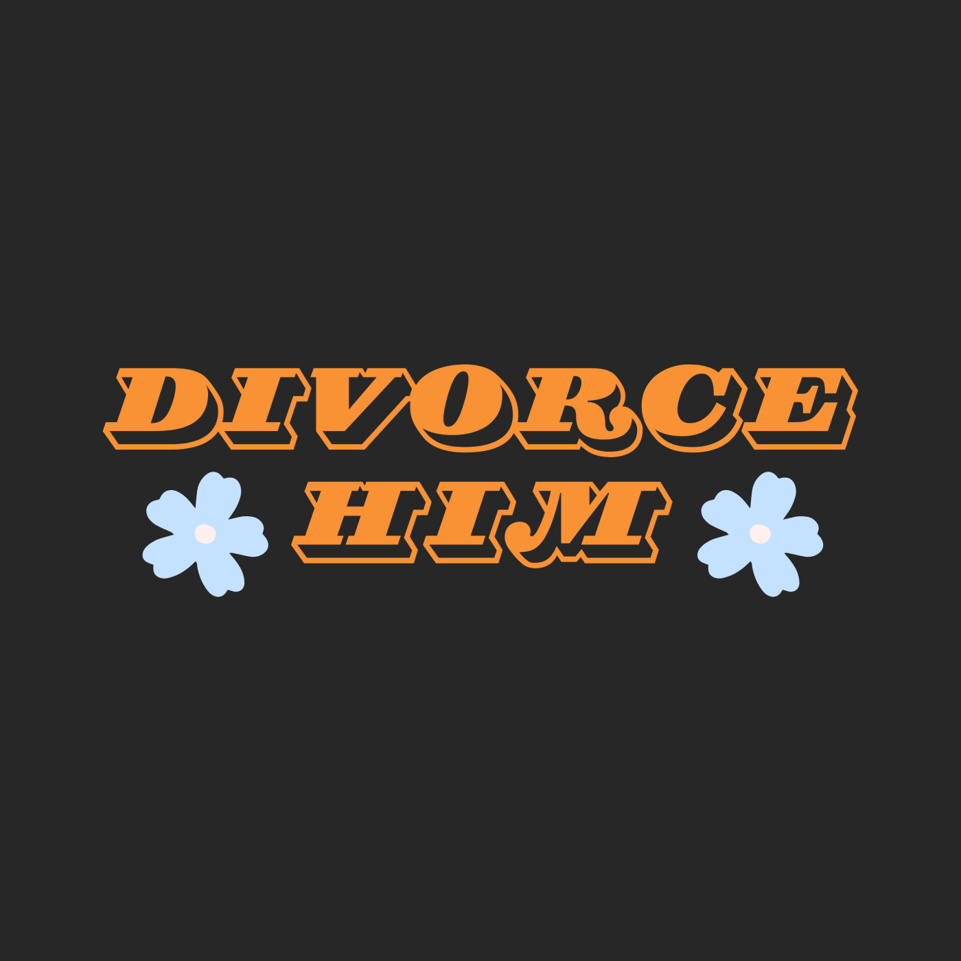 Divorce Him