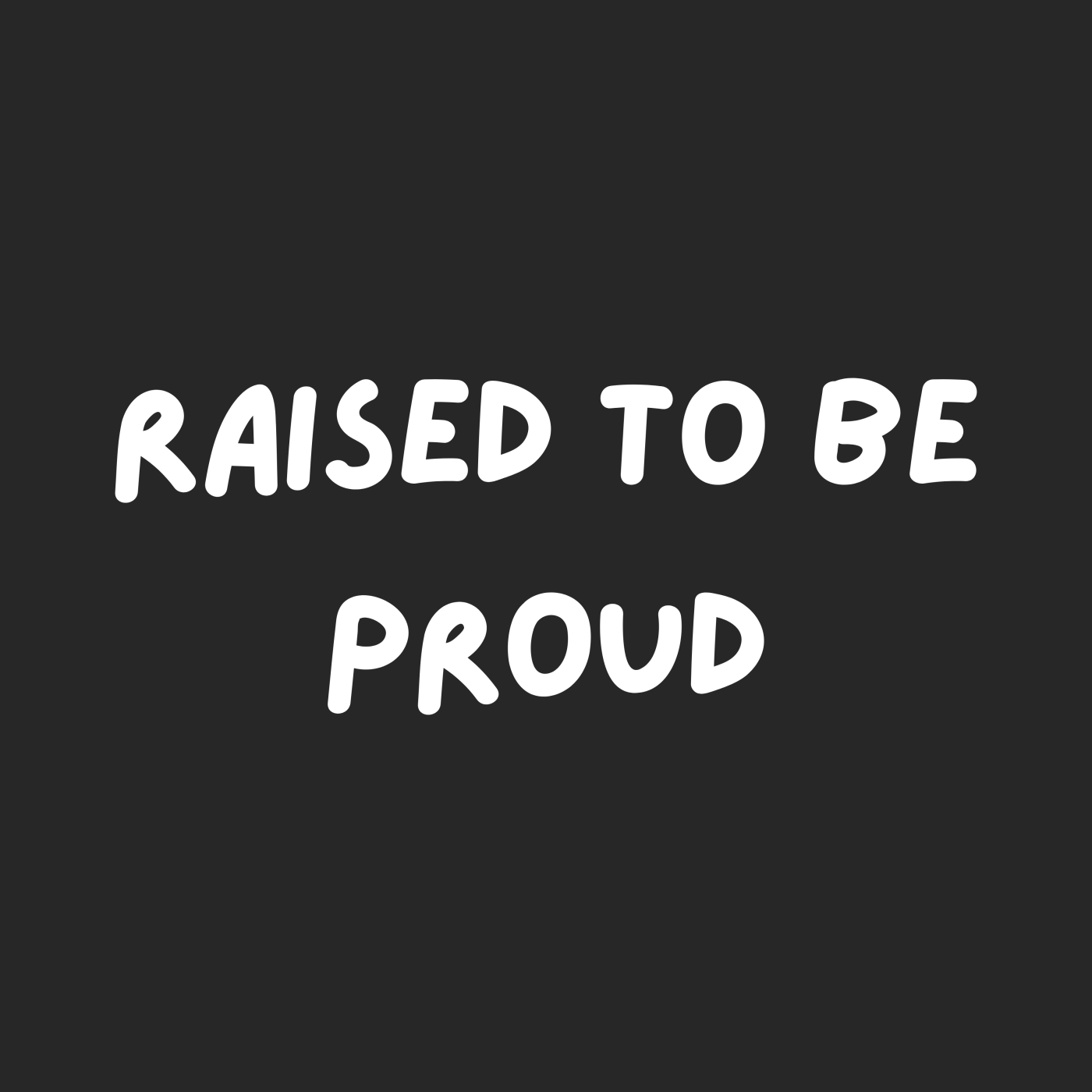 Raised To Be Proud