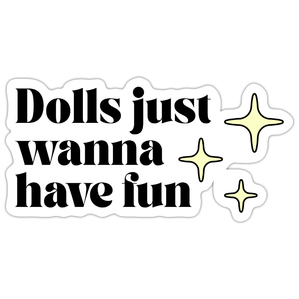 Dolls Just Wanna Have Fun - Sticker (groß) - Mattweiß