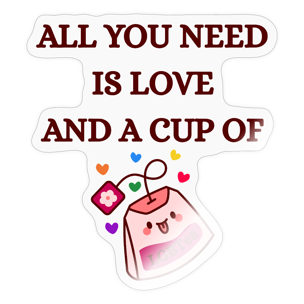 All You Need Is Love And A Cup Of lgbTEA - Sticker (groß) - Transparent glänzend