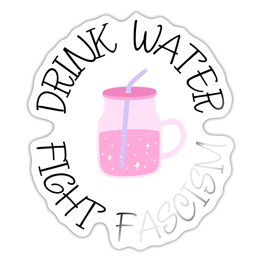 Drink Water Fight Fascism - Sticker (groß) - Weiß glänzend