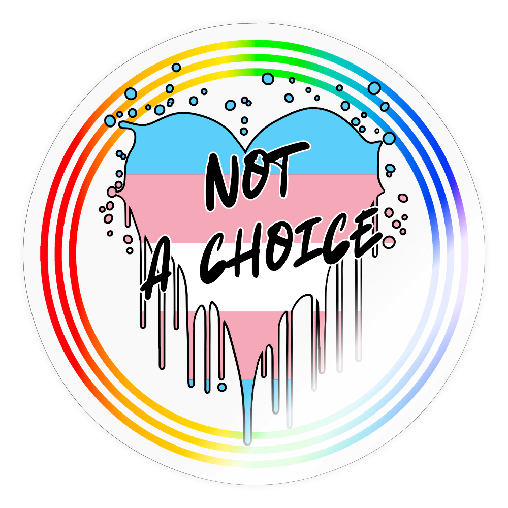 Trans Not a Choice "Regenbogenkreis Edition" - Sticker (groß) - Transparent glänzend