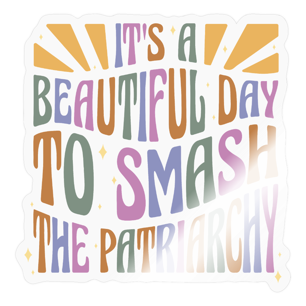 It's a Beautiful Day to Smash the Patriarchy - Sticker (groß) - Transparent glänzend