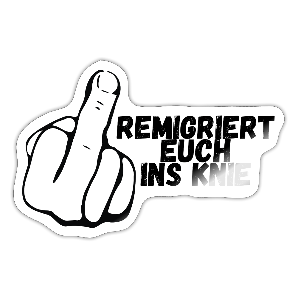 Remigriert Euch ins Knie "Mittelfinger Edition" - Sticker (groß) - Weiß glänzend