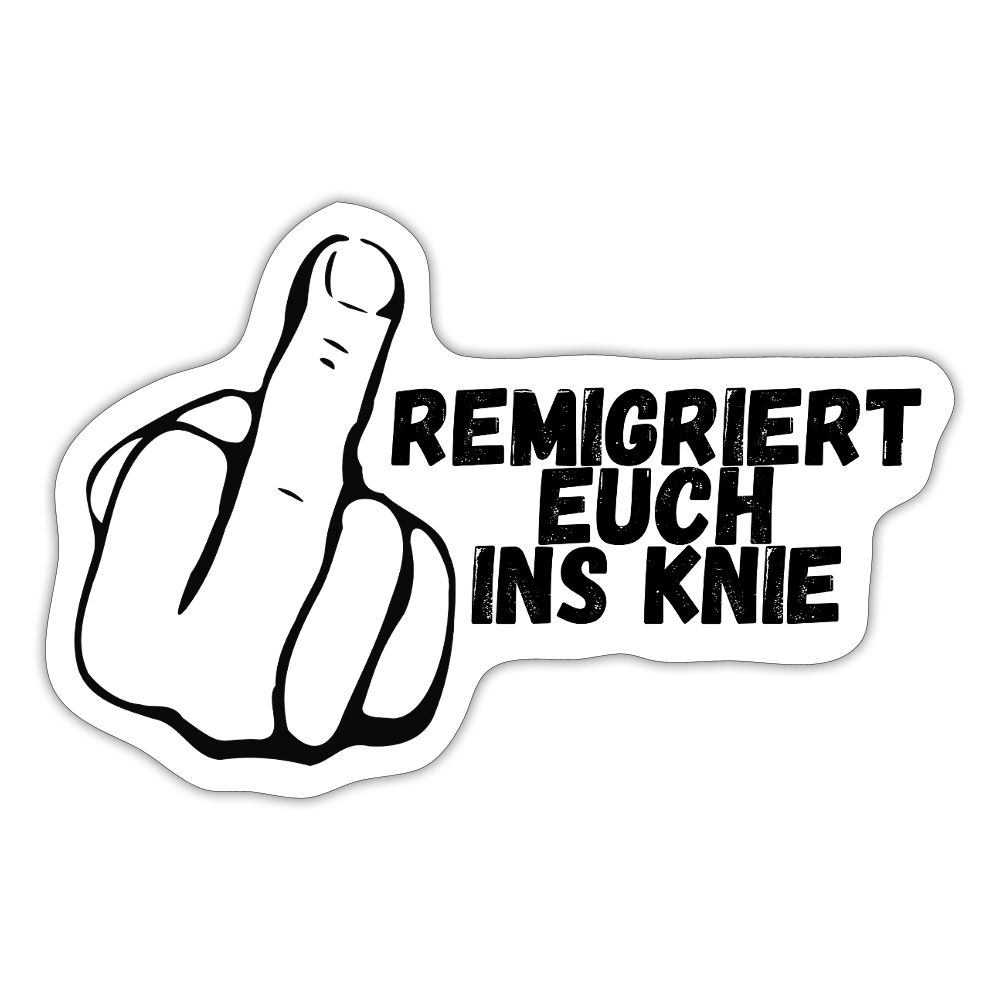 Remigriert Euch ins Knie "Mittelfinger Edition" - Sticker (groß) - Mattweiß