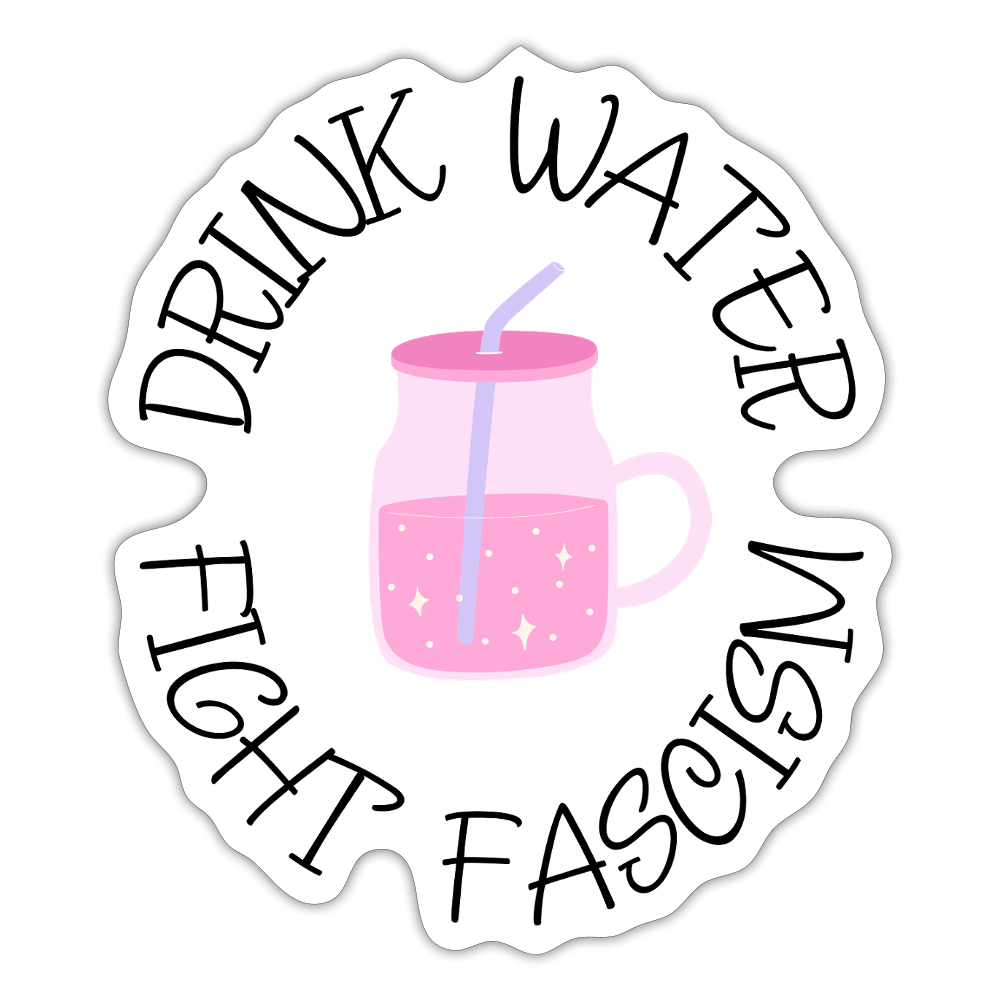 Drink Water Fight Fascism - Sticker (groß) - Mattweiß