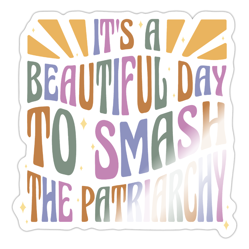 It's a Beautiful Day to Smash the Patriarchy - Sticker (groß) - Weiß glänzend