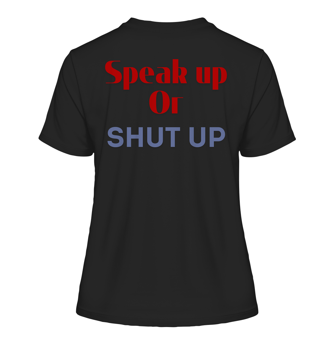 Speak Up or Shut Up Backprint - Fitted Ladies Organic Shirt