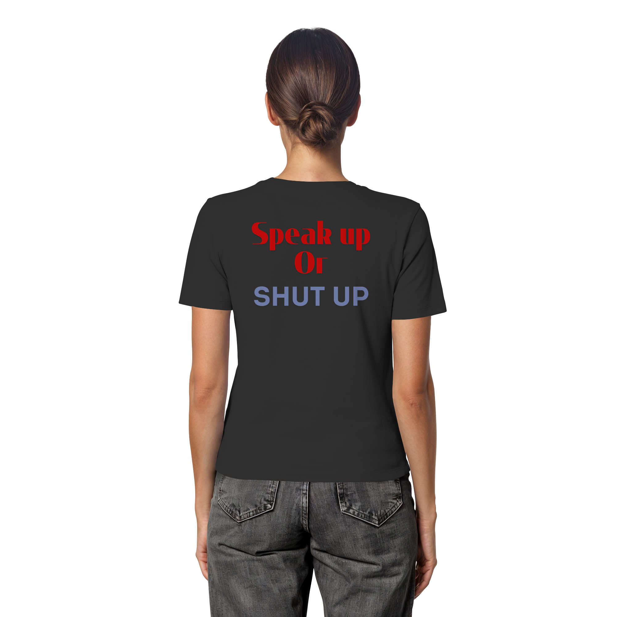 Speak Up or Shut Up Backprint - Fitted Ladies Organic Shirt