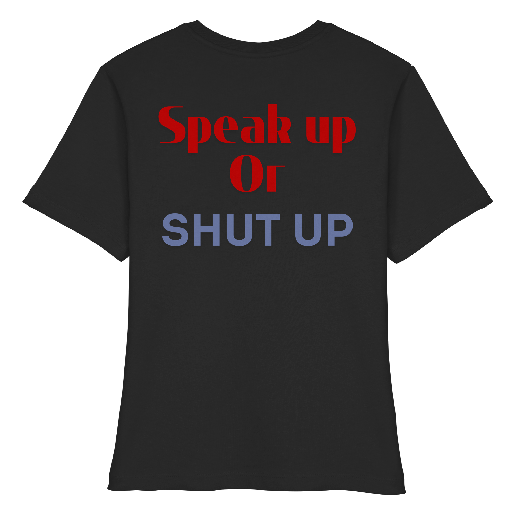 Speak Up or Shut Up Backprint - Fitted Ladies Organic Shirt