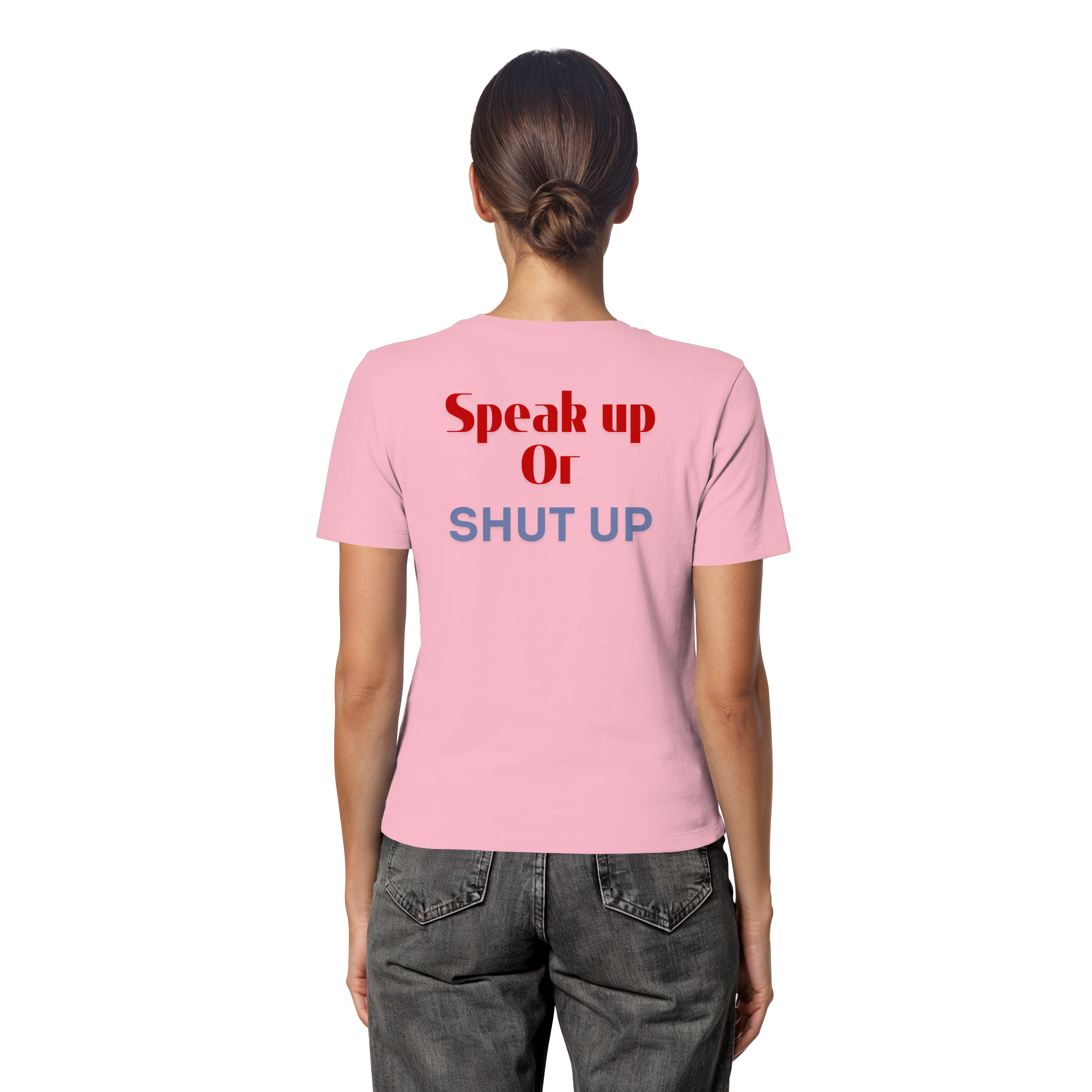 Speak Up or Shut Up Backprint - Fitted Ladies Organic Shirt
