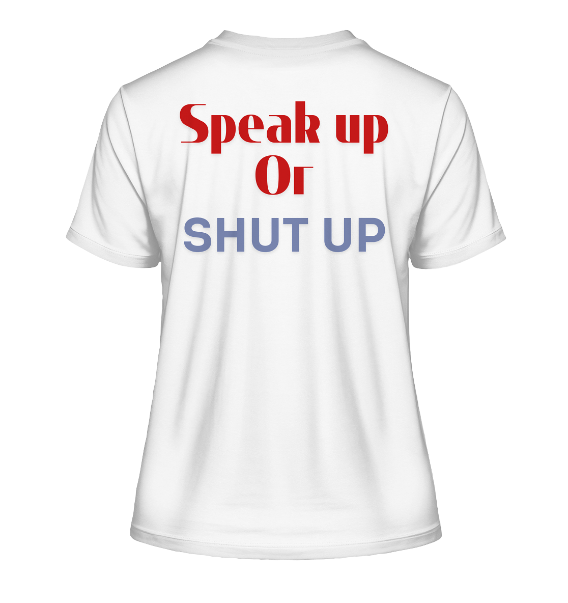Speak Up or Shut Up Backprint - Fitted Ladies Organic Shirt