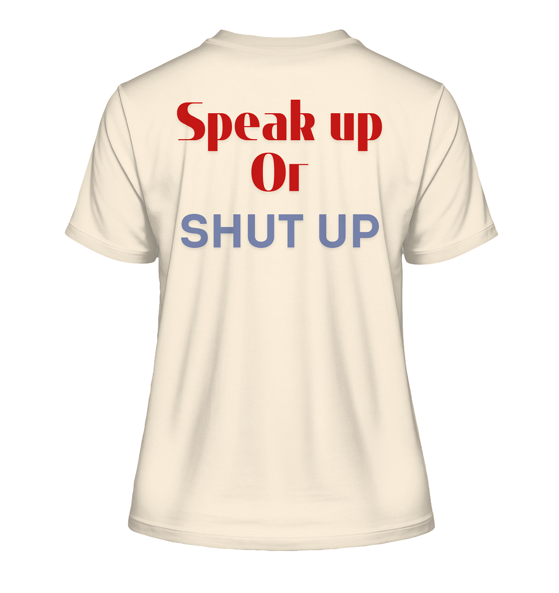 Speak Up or Shut Up Backprint - Fitted Ladies Organic Shirt
