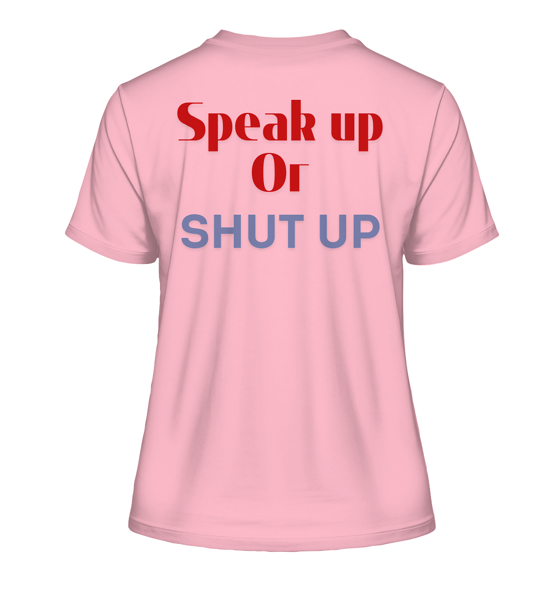 Speak Up or Shut Up Backprint - Fitted Ladies Organic Shirt