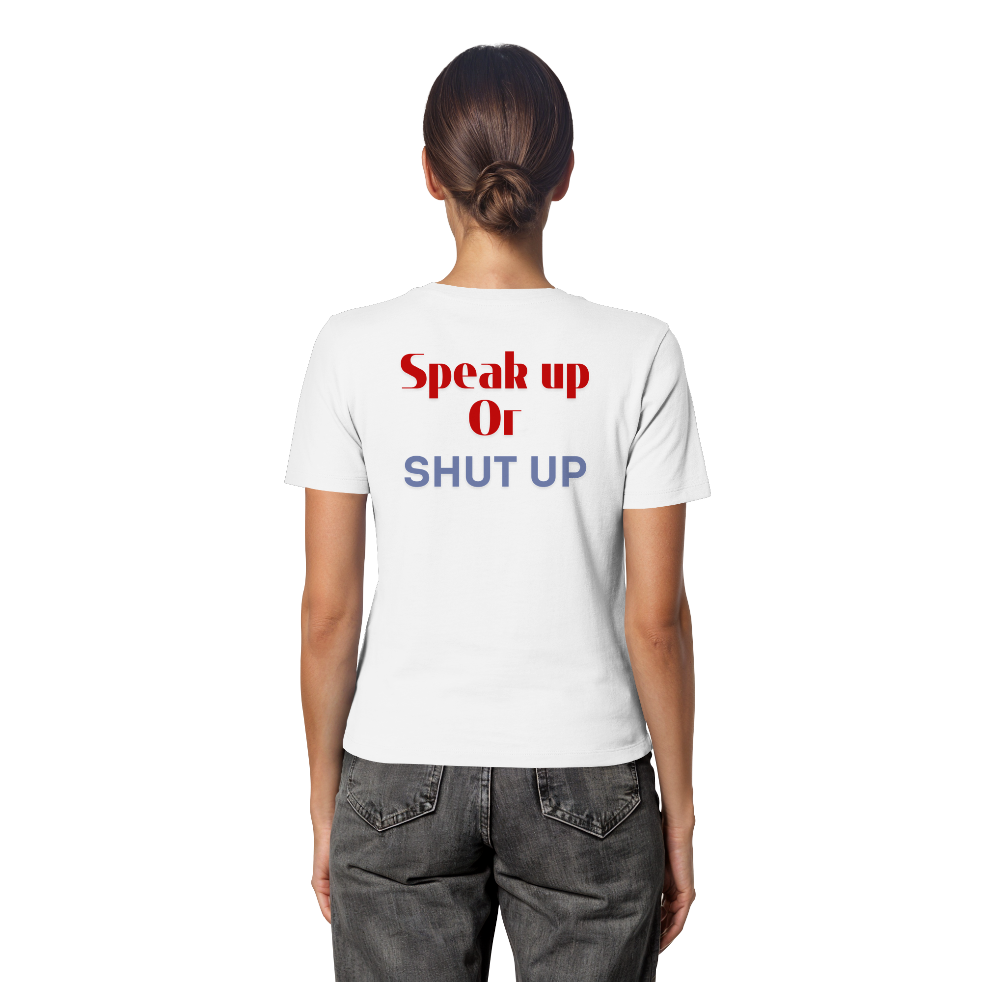 Speak Up or Shut Up Backprint - Fitted Ladies Organic Shirt