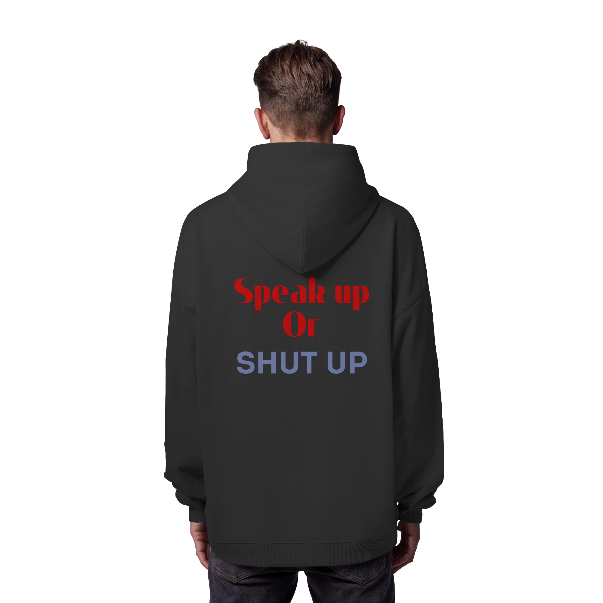 Speak Up or Shut Up Backprint - Organic Oversize Hoodie