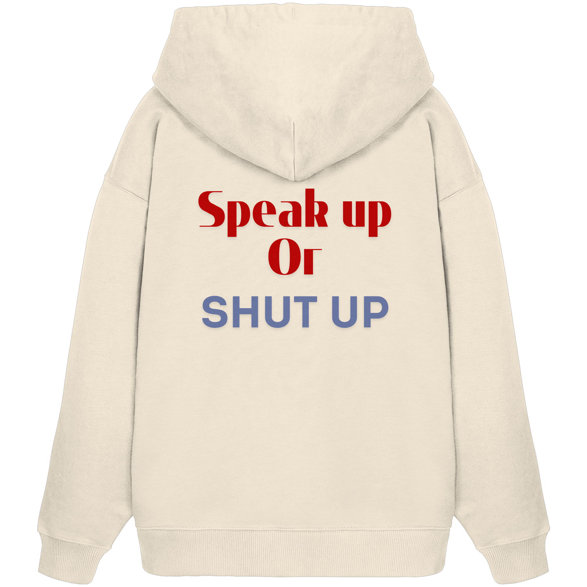 Speak Up or Shut Up Backprint - Organic Oversize Hoodie