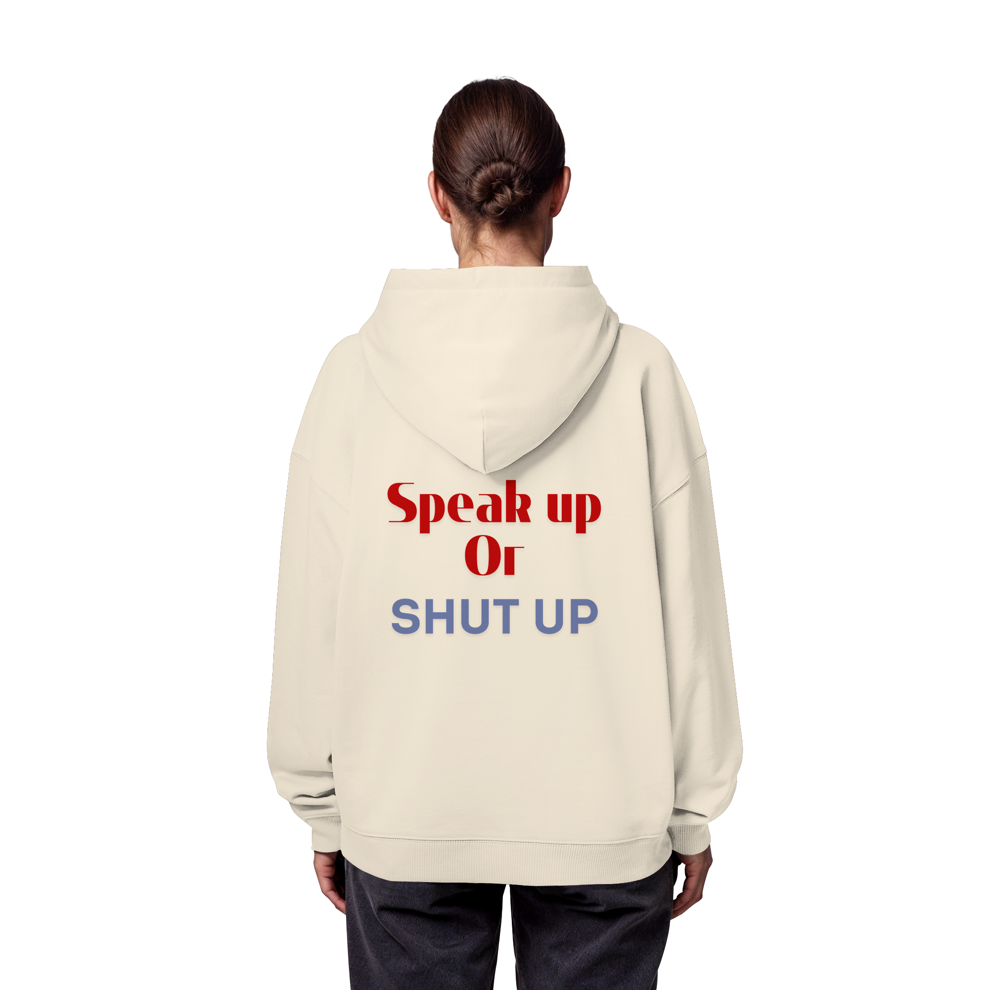 Speak Up or Shut Up Backprint - Organic Oversize Hoodie
