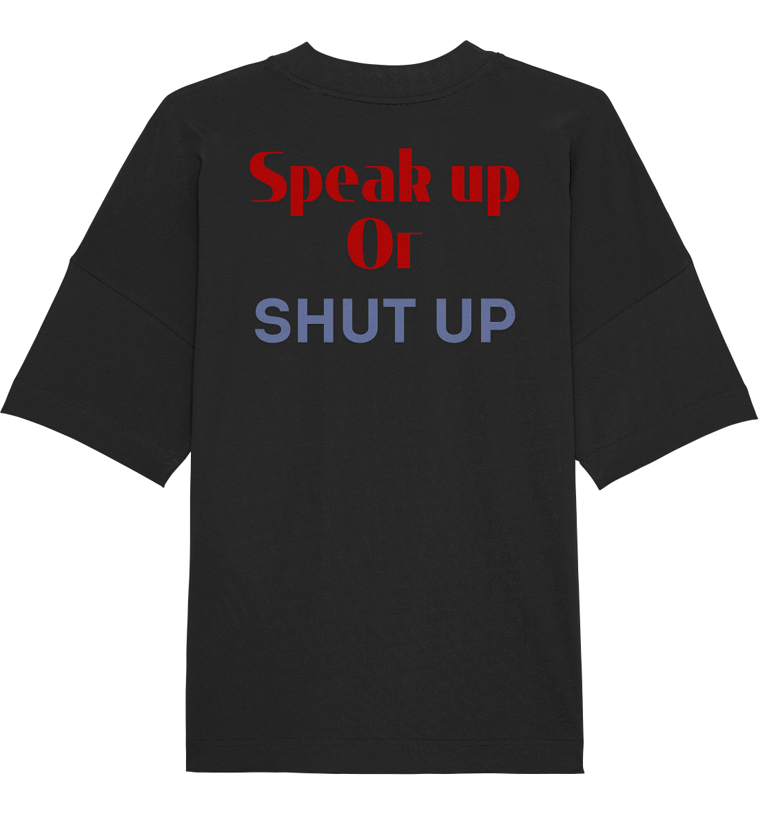 Speak Up or Shut Up Backprint - Organic Oversize Shirt