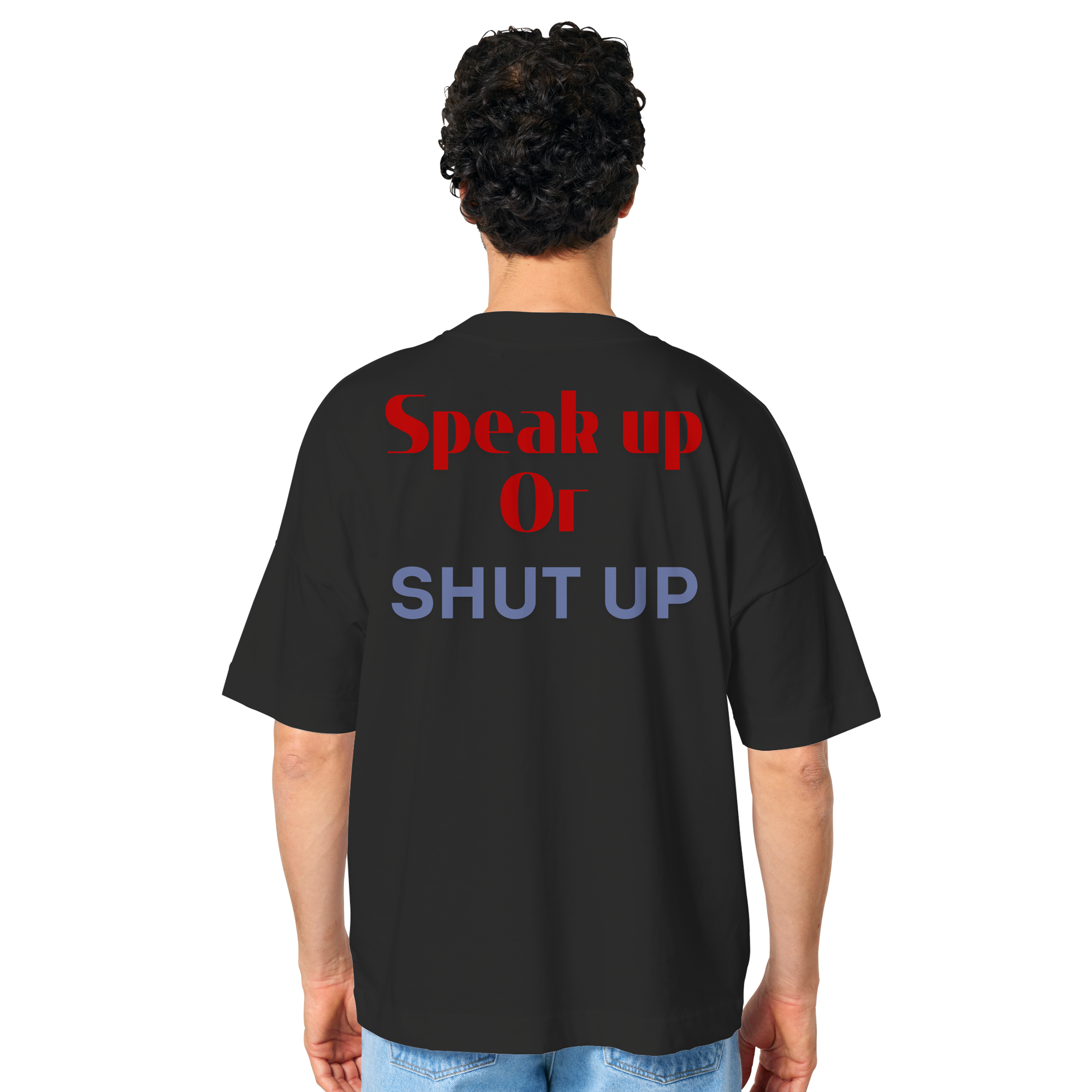 Speak Up or Shut Up Backprint - Organic Oversize Shirt