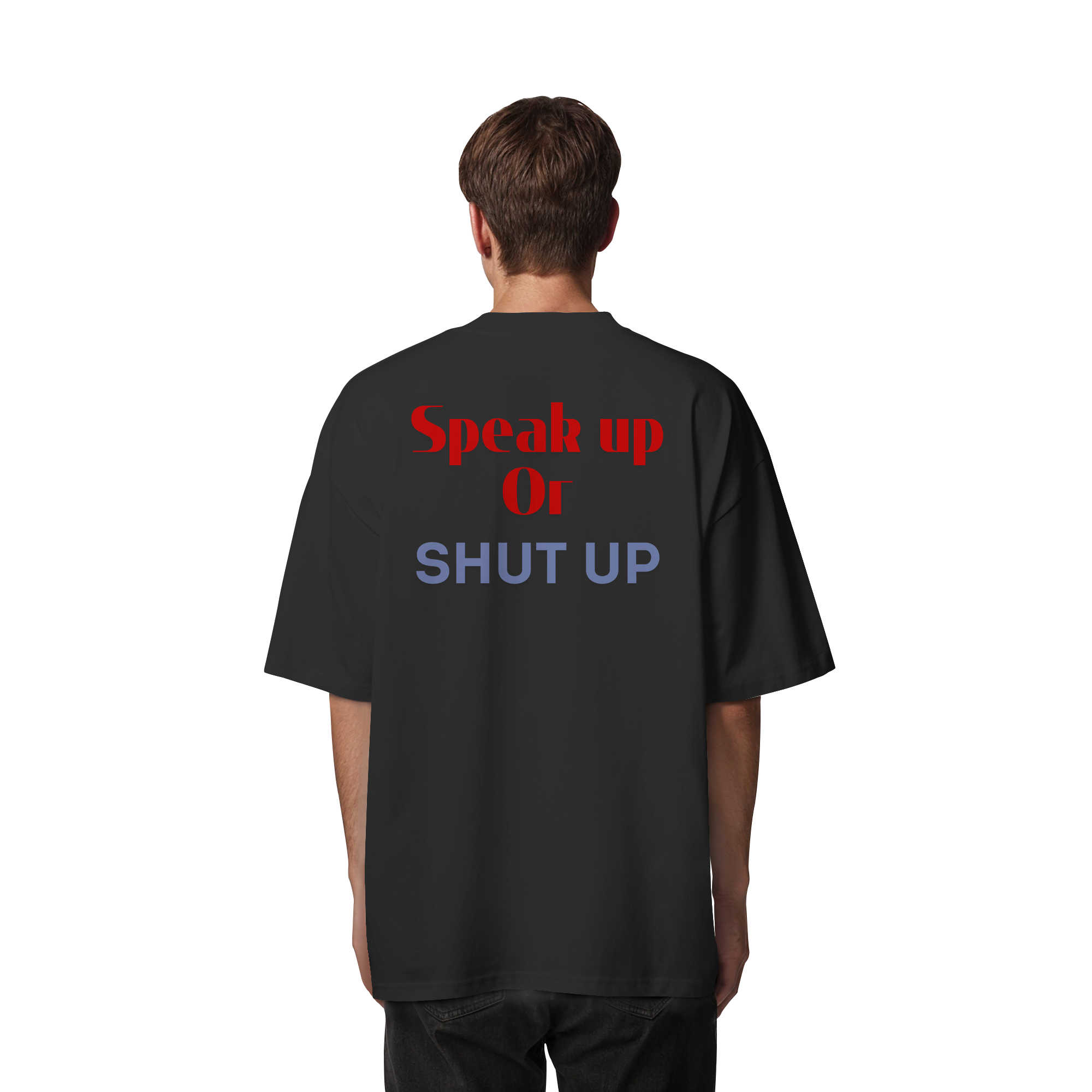 Speak Up or Shut Up Backprint - Organic Oversize Shirt