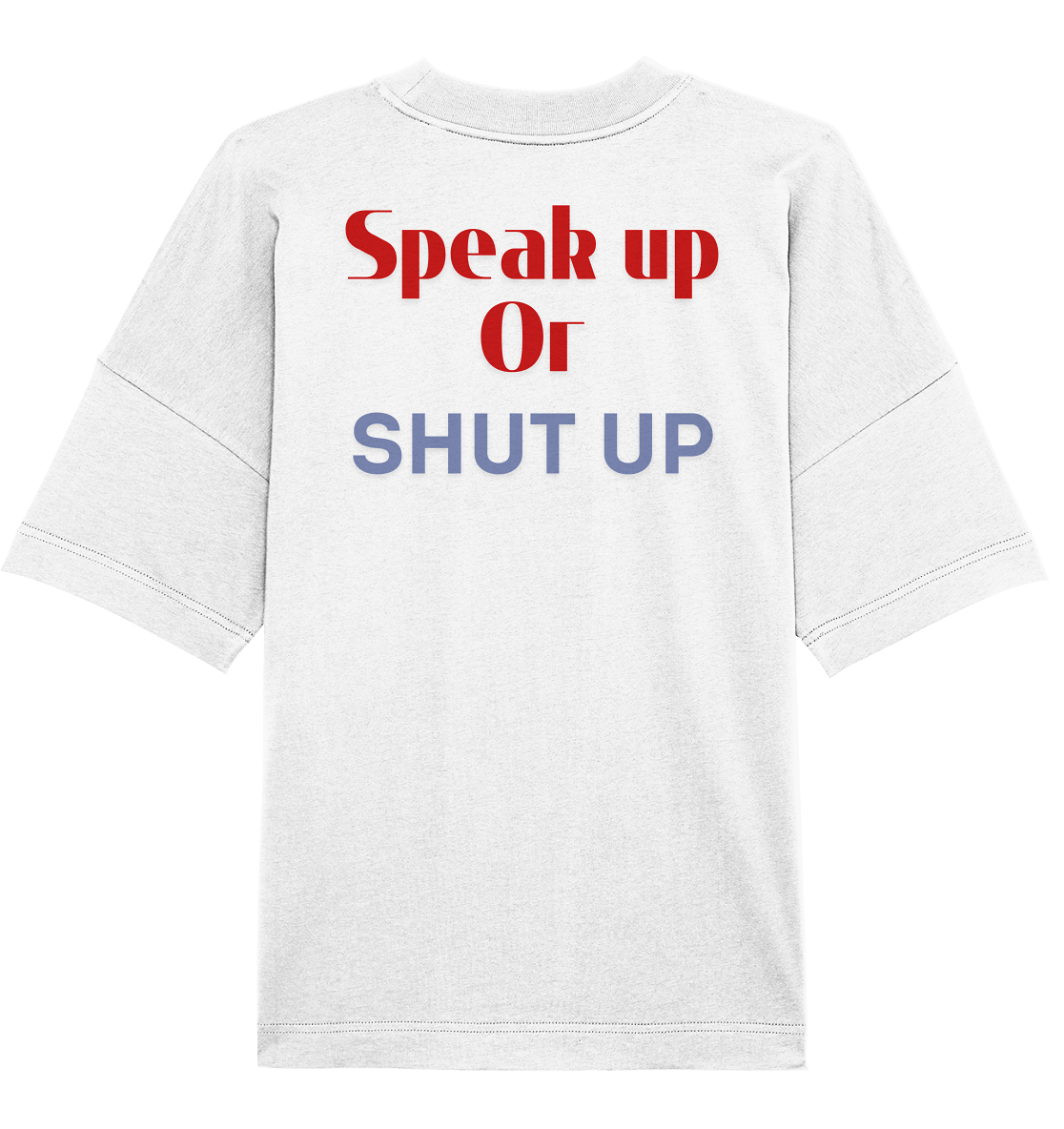 Speak Up or Shut Up Backprint - Organic Oversize Shirt