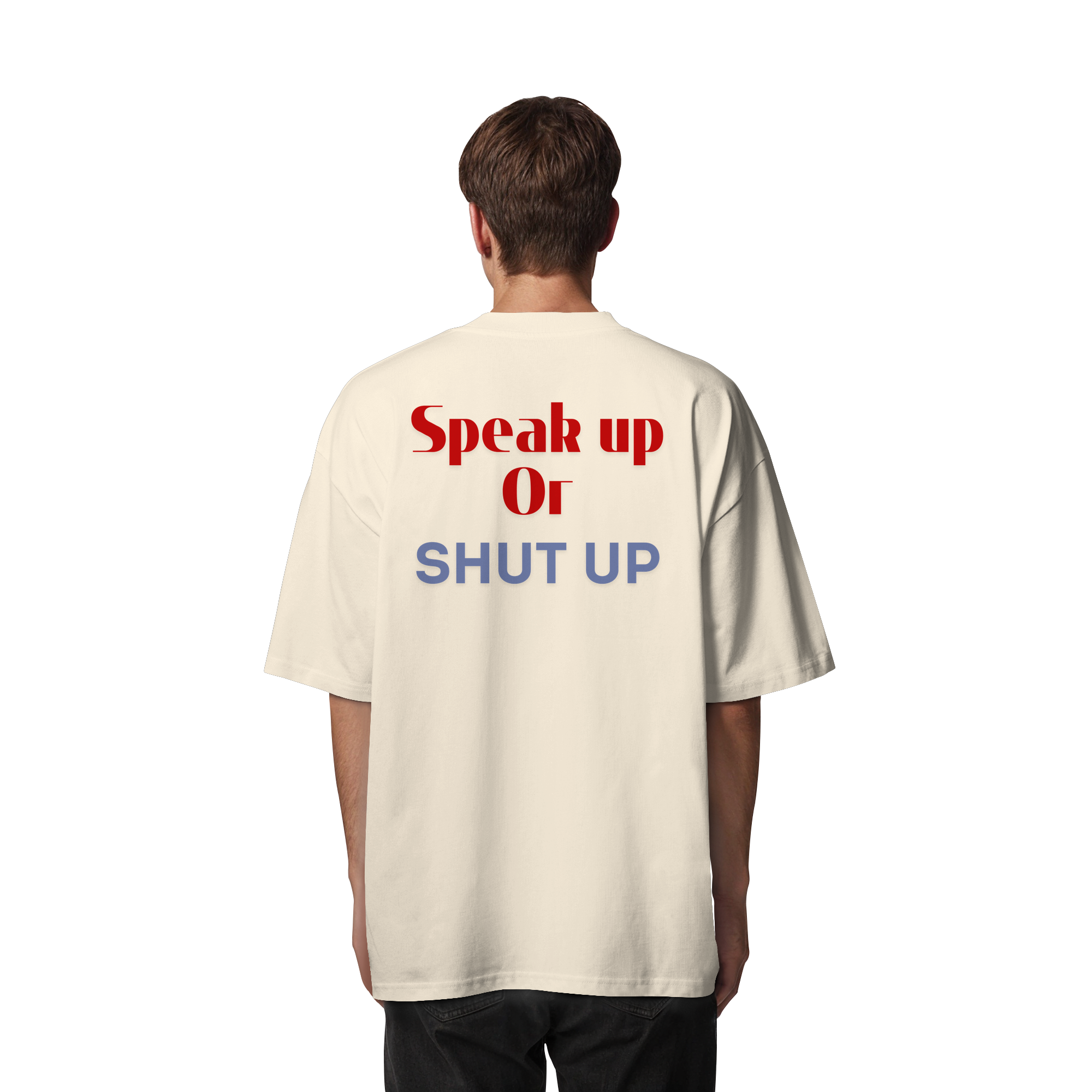Speak Up or Shut Up Backprint - Organic Oversize Shirt
