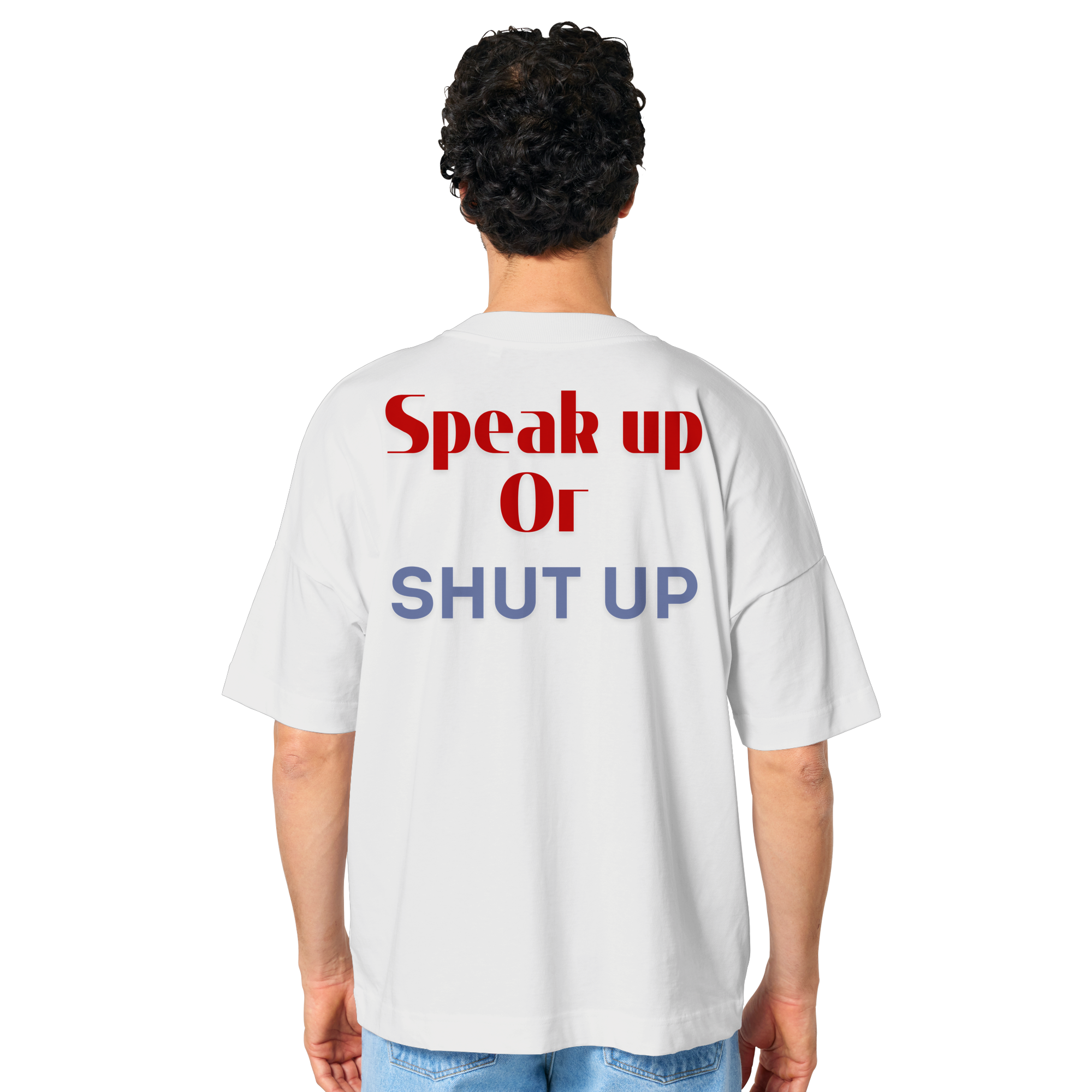Speak Up or Shut Up Backprint - Organic Oversize Shirt