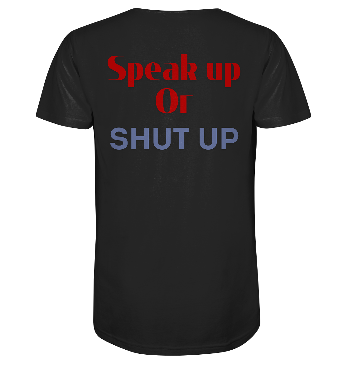 Speak Up or Shut Up Backprint - Organic Shirt