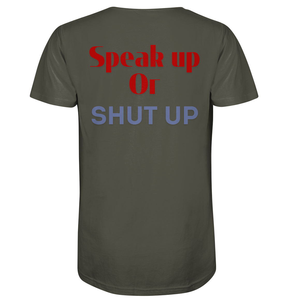 Speak Up or Shut Up Backprint - Organic Shirt