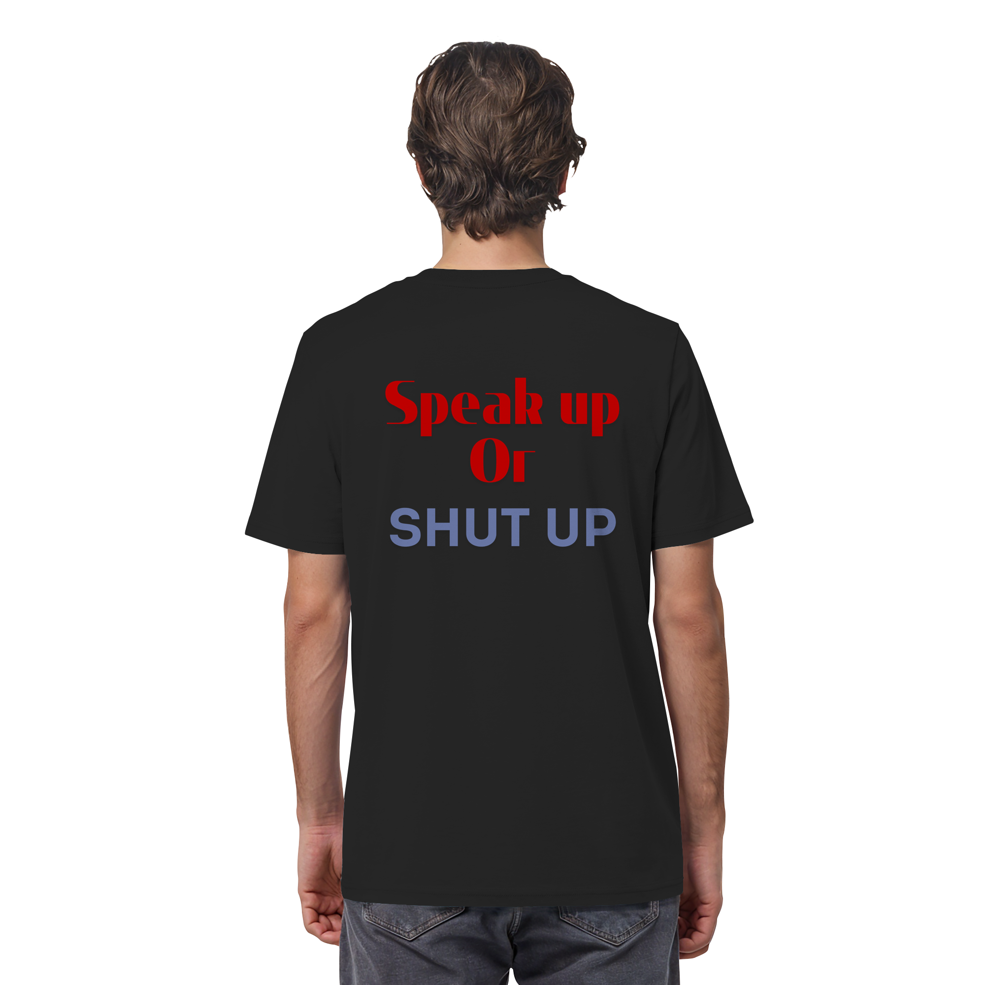 Speak Up or Shut Up Backprint - Organic Shirt