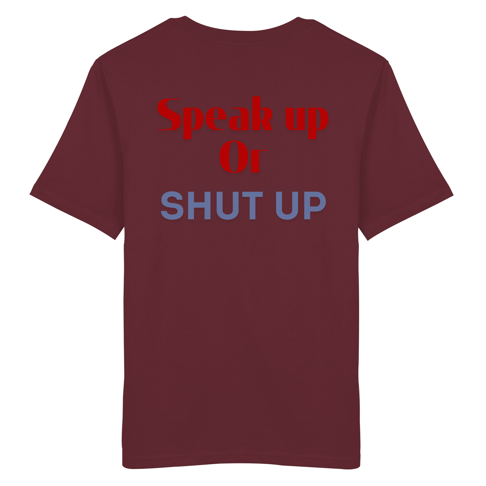 Speak Up or Shut Up Backprint - Organic Shirt