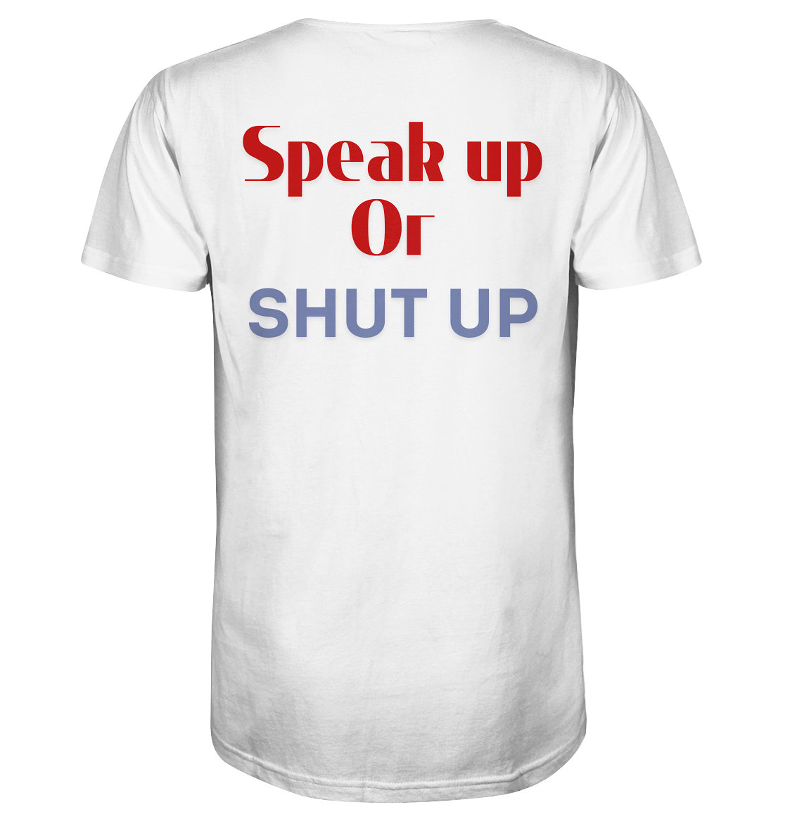 Speak Up or Shut Up Backprint - Organic Shirt