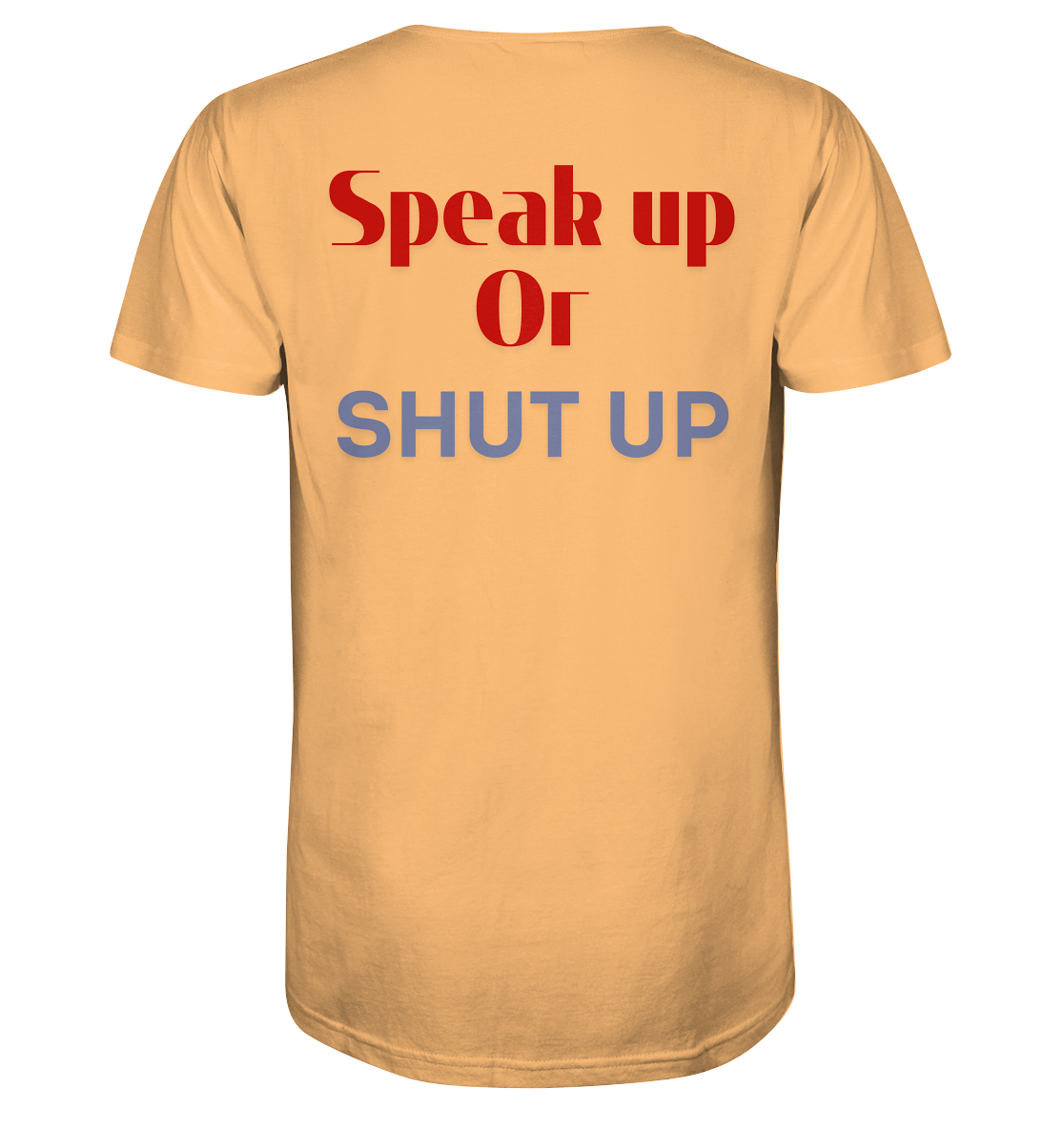 Speak Up or Shut Up Backprint - Organic Shirt
