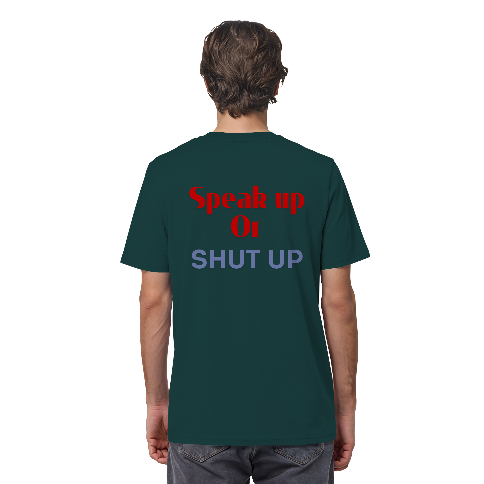 Speak Up or Shut Up Backprint - Organic Shirt
