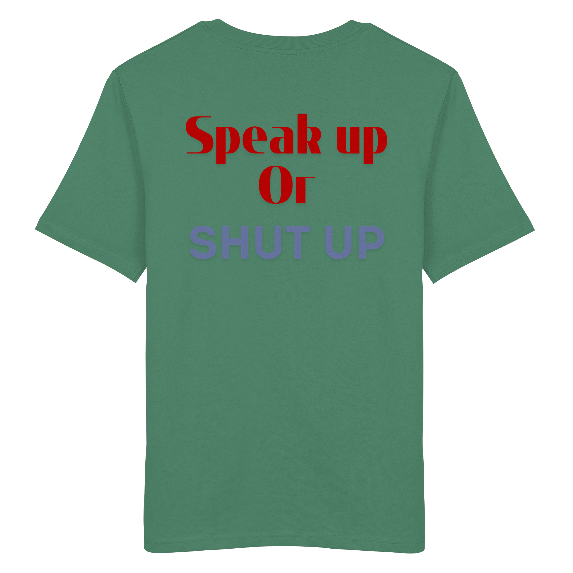 Speak Up or Shut Up Backprint - Organic Shirt