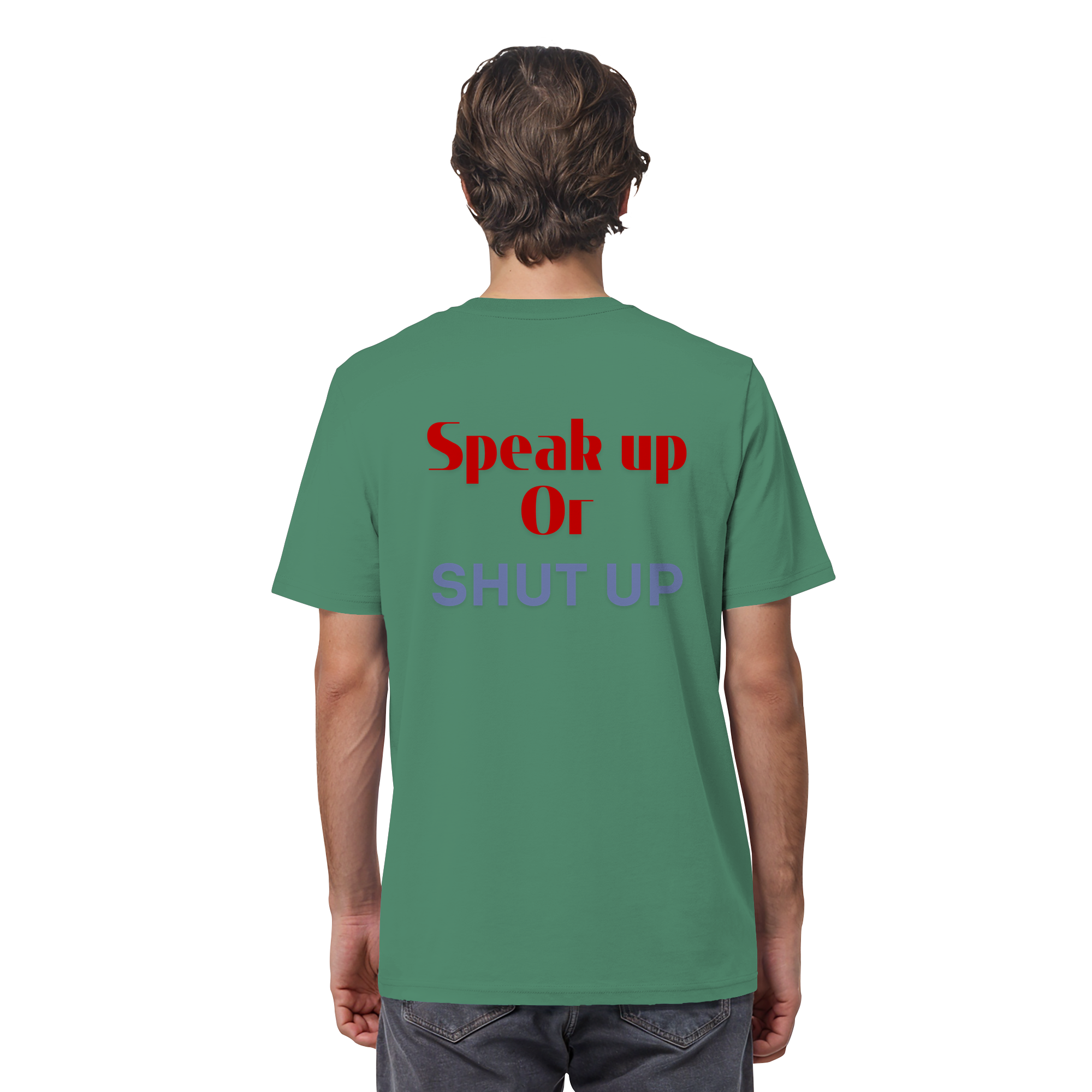 Speak Up or Shut Up Backprint - Organic Shirt