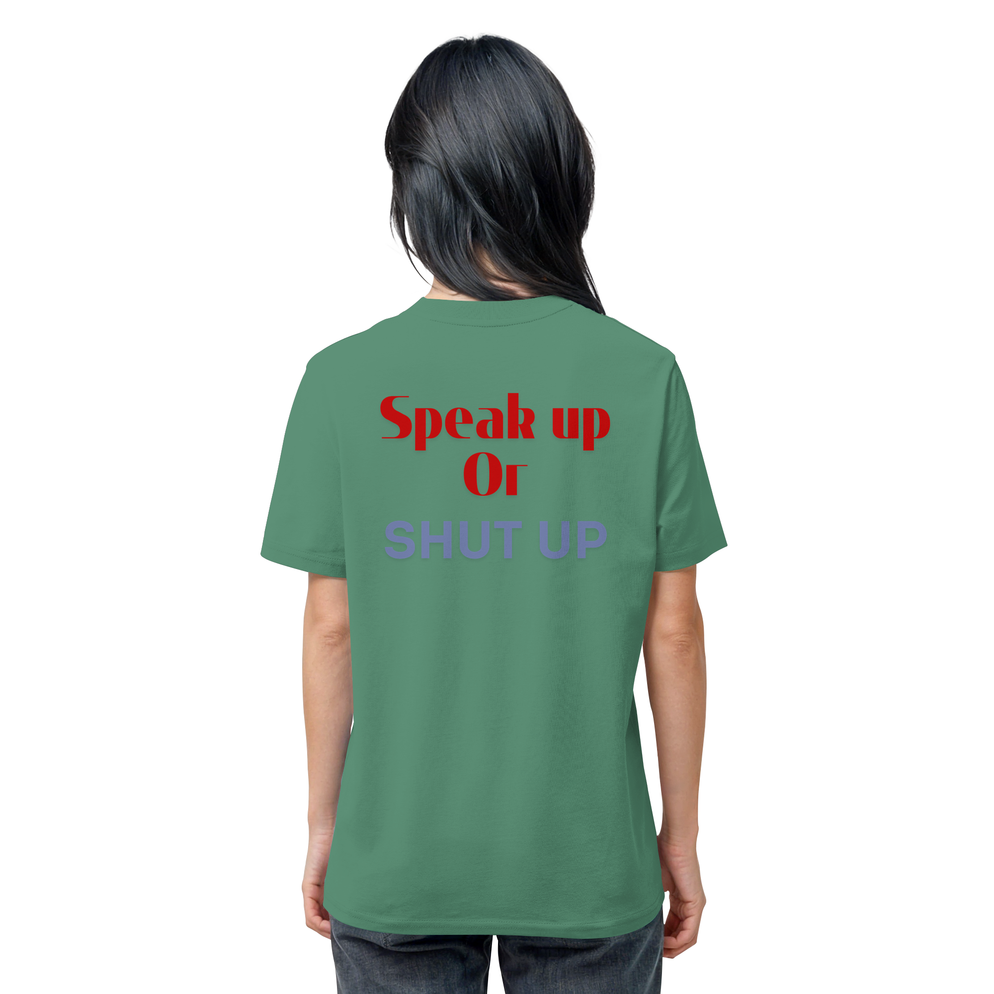 Speak Up or Shut Up Backprint - Organic Shirt